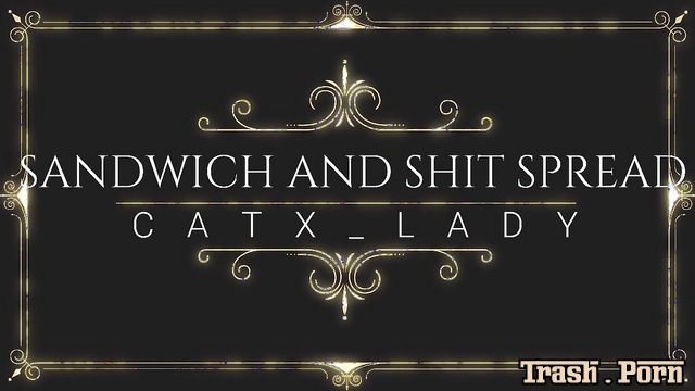 Lady_catx - Sandwich and shit spread